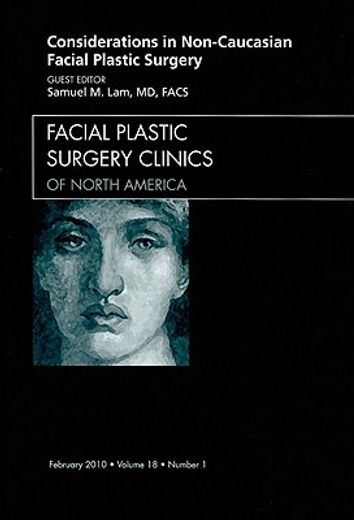 Considerations in Non-Caucasian Facial Plastic Surgery, an Issue of Facial Plastic Surgery Clinics: Volume 18-1 (en Inglés)