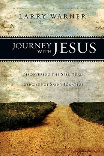 journey with jesus,discovering the spiritual exercises of saint ignatius (en Inglés)