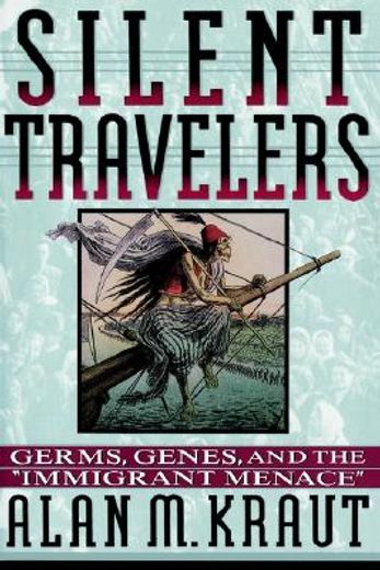 silent travelers,germs, genes, and the "immigrant menace"