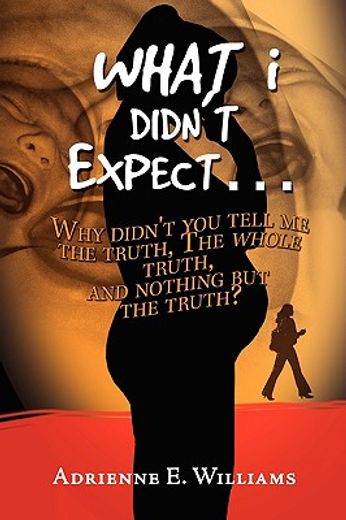 what i didn´t expect…,why didn´t you tell me the truth, the whole truth, and nothing but the truth?