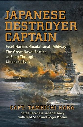 japanese destroyer captain,pearl-harbor, guadalcanal, midway-the great naval battles as seen through japanese eyes
