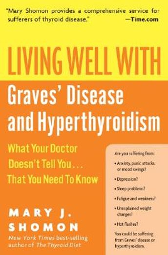 living well with graves´ disease and hyperthyroidism,what your doctor doesn´t tell you...that you need to know (en Inglés)