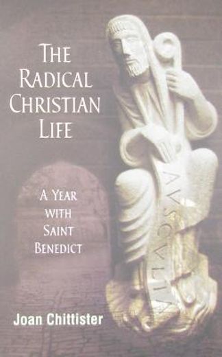 the radical christian life,a year with saint benedict (en Inglés)