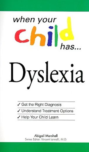 When Your Child Has... Dyslexia: Get the Right Diagnosis, Understand Treatment Options, and Help Your Child Learn (en Inglés)