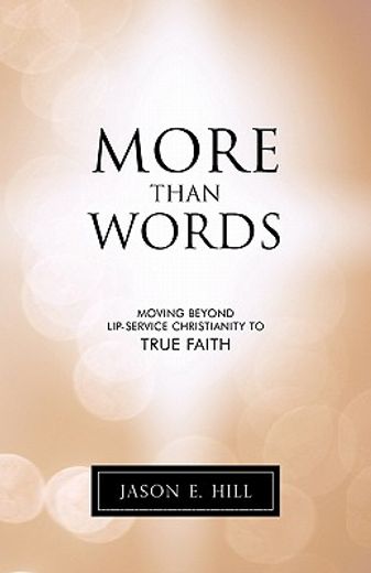 more than words,moving beyond lip-service christianity to true faith