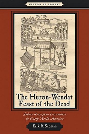 the huron-wendat feast of the dead,indian-european encounters in early north america