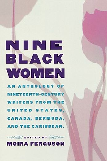 nine black women,anthology of nineteenth century writers form the united states, canada, bermuda & the caribbean