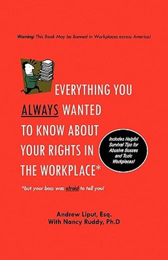 everything you always wanted to know about your rights in the workplace,but your boss was afraid to tell you!