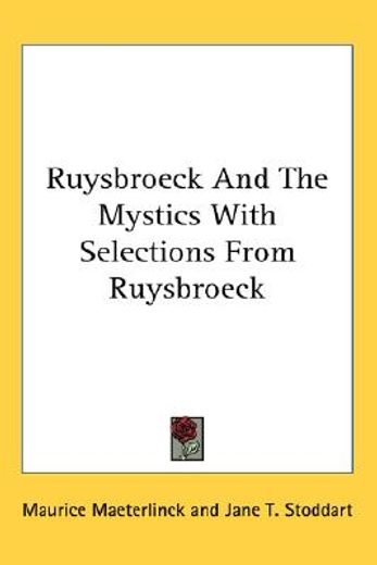 ruysbroeck and the mystics with selections from ruysbroeck