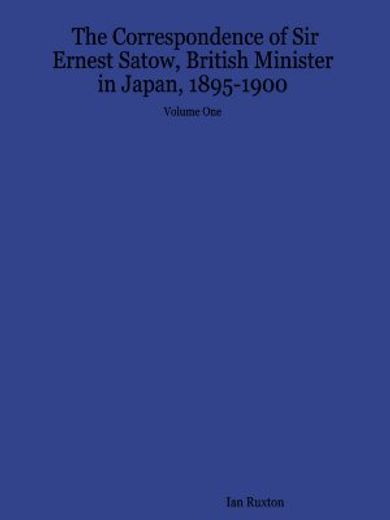 the correspondence of sir ernest satow, british minister in japan, 1895-1900