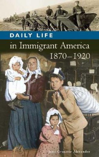 daily life in immigrant america, 1870-1920