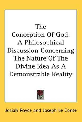 the conception of god,a philosophical discussion concerning the nature of the divine idea as a demonstrable reality