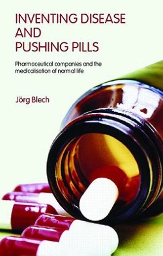 inventing disease and pushing pills,pharmaceutical companies and the medicalisation of normal life
