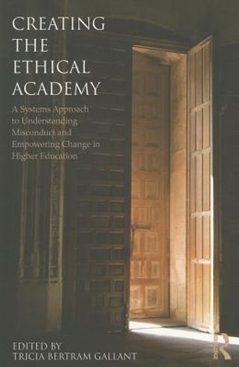 creating the ethical academy,a systems approach to understanding misconduct and empowering change