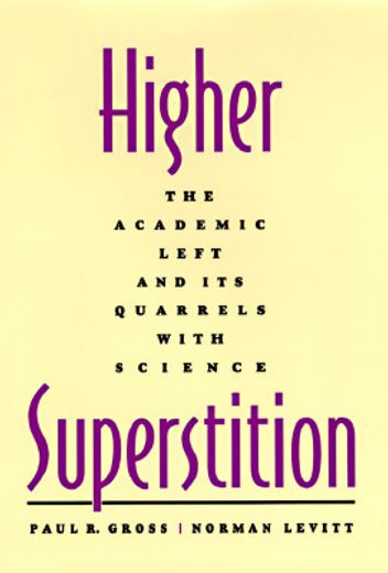higher superstition,the academic left and its quarrels with science