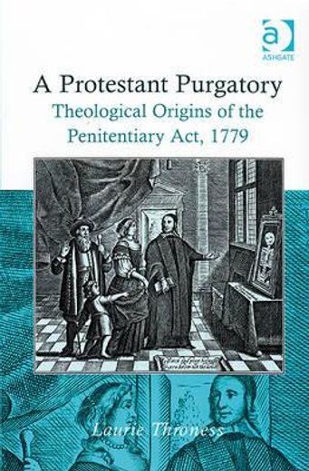 a protestant purgatory,theological origins of the penitentiary act, 1779