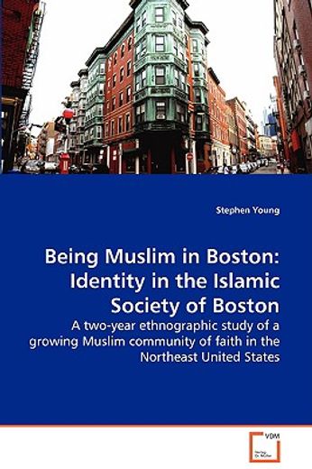 being muslim in boston: identity in the islamic society of boston - a two-year ethnographic study of