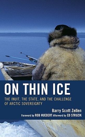 on thin ice,the inuit, the state, and the challenge of arctic sovereignty