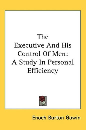 the executive and his control of men,a study in personal efficiency
