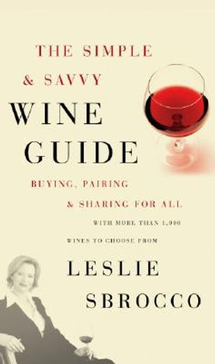 the simple & savvy wine guide,buying, pairing, and sharing for all (en Inglés)