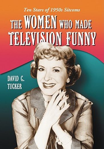 the women who made television funny,ten stars of 1950´s sitcoms