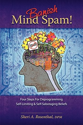 banish mind spam! four steps for deprogramming self-limiting and self-sabotaging beliefs (en Inglés)