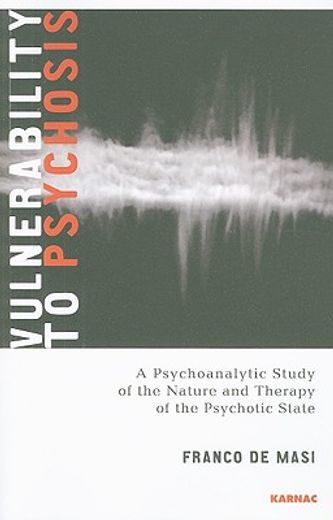 vulnerability to psychosis,a psychoanalytic study of the nature and therapy of the psychotic state