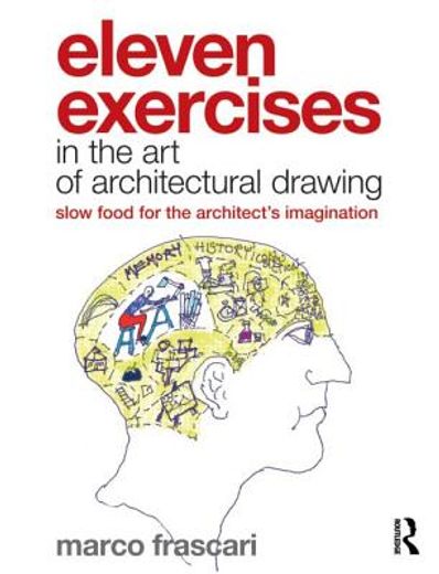 eleven exercises in the art of architectural drawing,slow-food for the architect´s imagination
