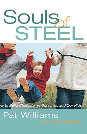 souls of steel,how to build character in ourselves and our kids
