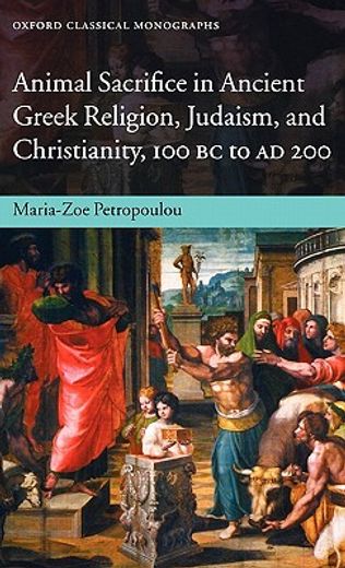 Animal Sacrifice in Ancient Greek Religion, Judaism, and Christianity, 100 bc to ad 200 (Oxford Classical Monographs) (en Inglés)