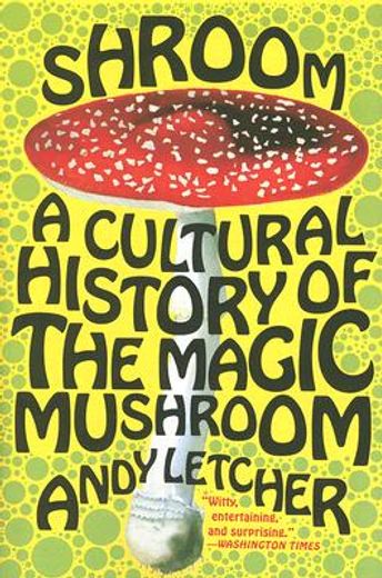 shroom,a cultural history of the magic mushroom (en Inglés)