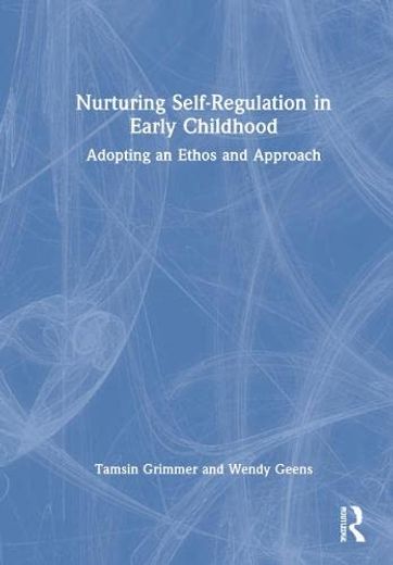 Nurturing Self-Regulation in Early Childhood: Adopting an Ethos and Approach (en Inglés)