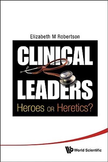 clinical leaders,heroes or heretics?
