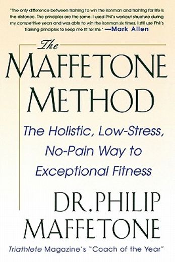 the maffetone method,the holistic, low-stress, no-pain way to exceptional fitness (en Inglés)