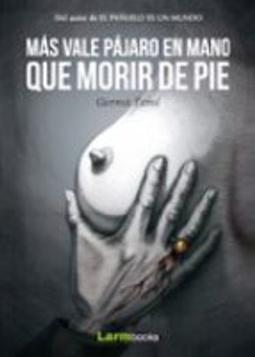 Mas Vale Pajaro en Mano que Morir de pie (in Spanish)
