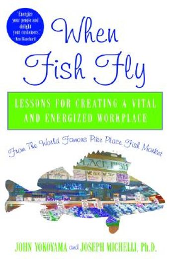 when fish fly,lessons for creating a vital and energized workplace from the world famous pike place fish market (in English)