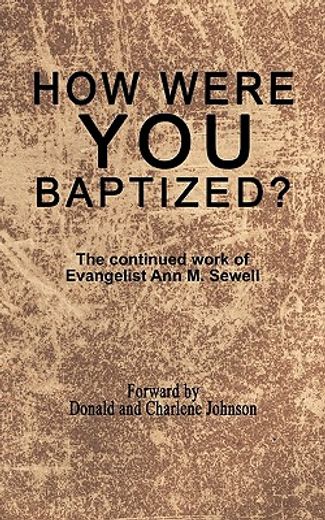 how were you baptized?,the continued work of evangelist ann m. sewell