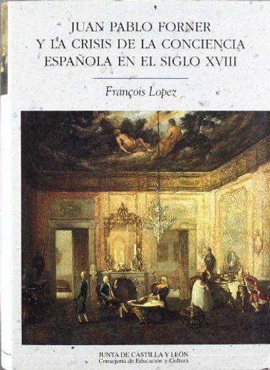Juan Pablo Forner y la Crisis de la Conciencia Española en el sig lo Xviii (in Spanish)