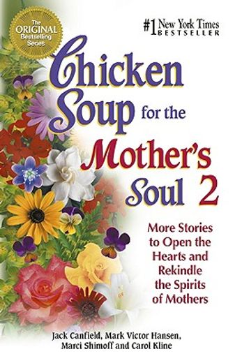 chicken soup for the mother´s soul,more stories to open the hearts and rekindle the spirits of mothers