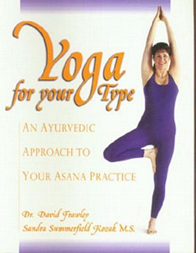 Yoga for Your Type: An Ayurvedic Approach to Your Asana Practice (libro en Inglés)