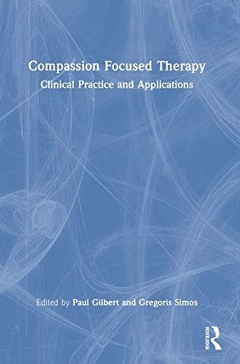 Compassion Focused Therapy: Clinical Practice and Applications (in English)