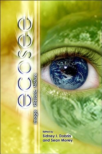 Ecosee: Image, Rhetoric, Nature (en Inglés)