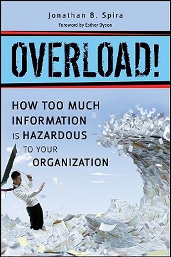 overload!,how too much information is hazardous to your organization