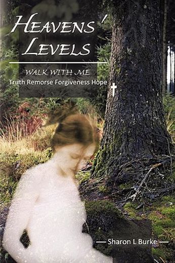 heaven´s levels,walk with me truth remorse forgiveness hope