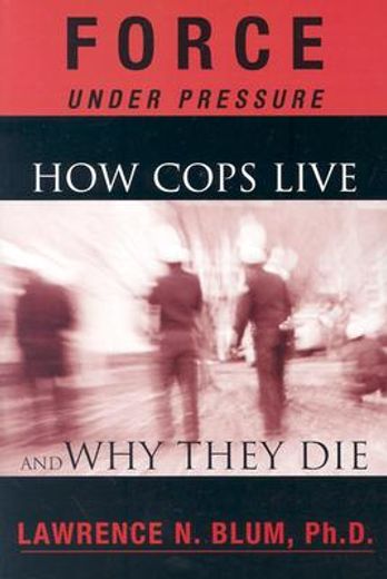 force under pressure,how cops live and why they die