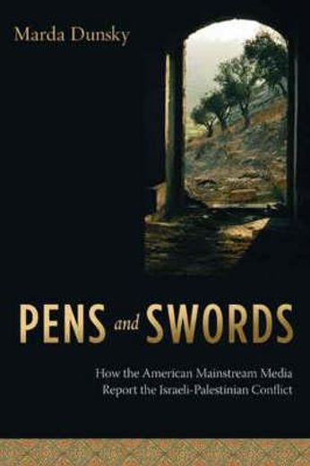 pens and swords,how the american mainstream media report the israeli-palestinian conflict