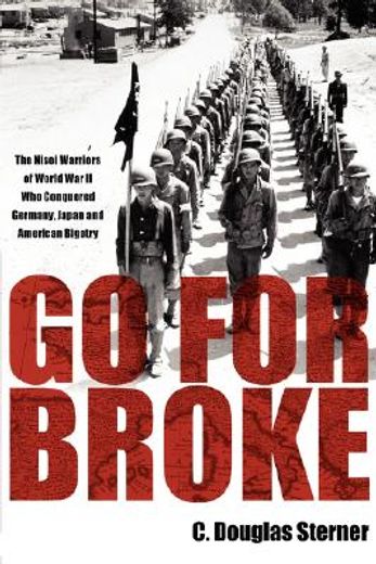 go for broke,the nisei warriors of world war ii who conquered germany, japan, and american bigotry