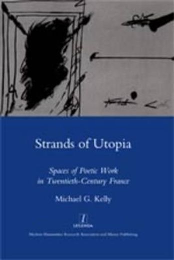Strands of Utopia: Spaces of Poetic Work in Twentieth Century France (in English)