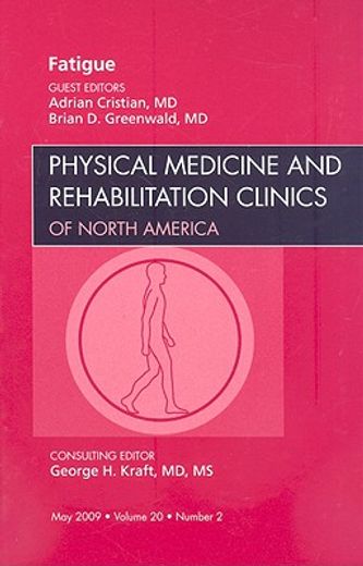Fatigue, an Issue of Physical Medicine and Rehabilitation Clinics: Volume 20-2 (en Inglés)
