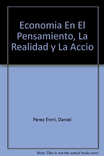 Economia En El Pensamiento La Realidad Y La Accion (in Spanish)